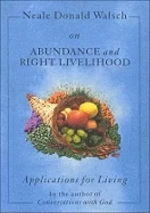 neale donald walsch on abundance and right livelihood
