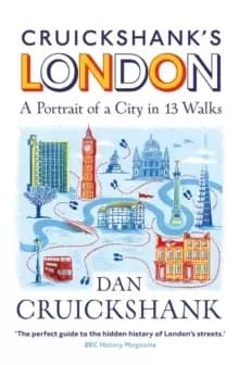Cruickshank's London: A Portrait of a City in 13 Walks