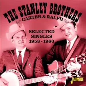 The Stanley Brothers - Carter and Ralph - Selected Singles 1953-1960 (CD)