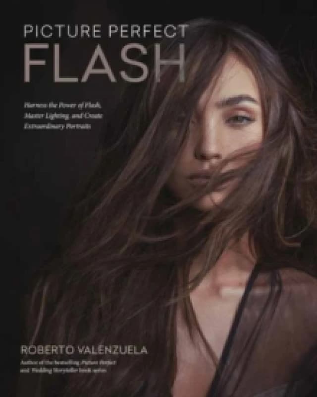 Picture Perfect Flash : Using Portable Strobes and Hot Shoe Flash to Master Lighting and Create Extraordinary Portraits Paperback / softback