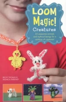 Loom Magic Creatures by Becky Thomas Paperback