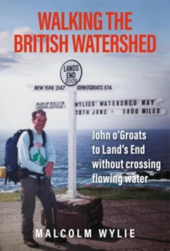 Walking the British Watershed : John oGroats to Lands End without crossing flowing water Hardback