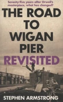 The Road to Wigan Pier Revisited by Stephen Armstrong Paperback