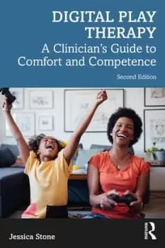 Digital Play TherapyA Clinicians Guide to Comfort and Competence
