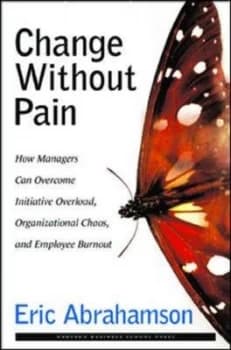 Change Without Pain by Eric Abrahamson Hardback