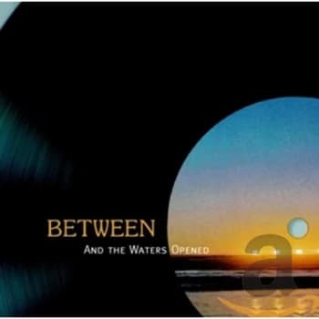 Between - And the Waters Opened CD