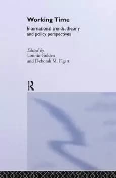Working TimeInternational Trends Theory and Policy Perspectives