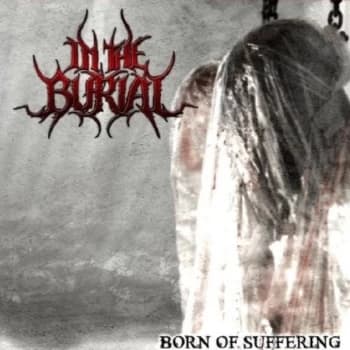 In The Burial - Born Of Suffering CD