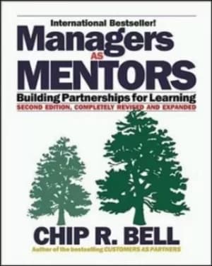 Managers as mentors by Chip R Bell