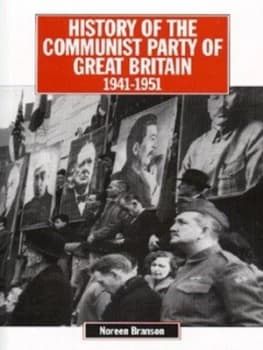 History of the Communist Party in Britain. 1941-1951 by Noreen Branson Paperback