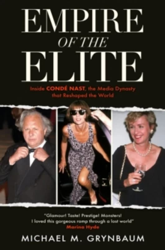 Empire of the Elite : Inside Conde Nast, the media dynasty that reshaped the world Hardback
