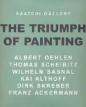 The Triumph of Painting by Alison M Gingeras and Albert Oehlen and Saatchi Gallery Hardback