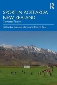 Sport in Aotearoa New Zealand : Contested Terrain