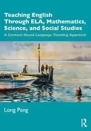 Teaching English Through ELA Mathematics Science and Social Studies A Content-Based Language Teaching Approach