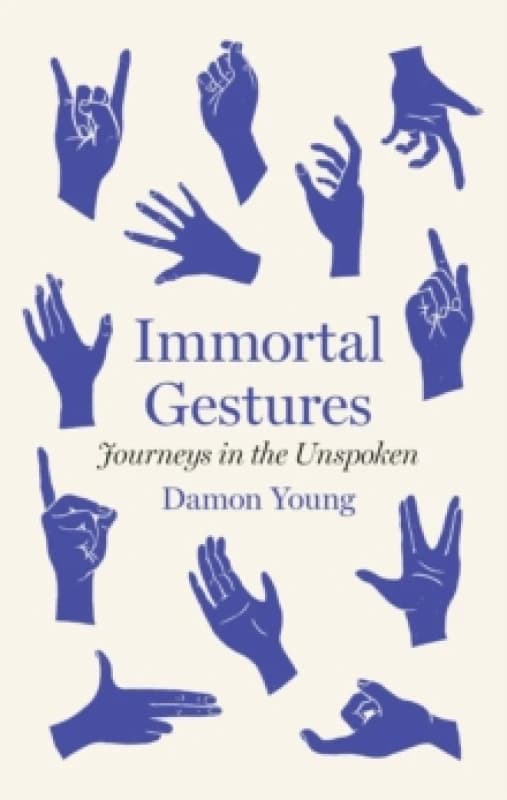 Immortal Gestures : journeys in the unspoken Hardback