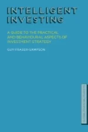 intelligent investing a guide to the practical and behavioural aspects of i