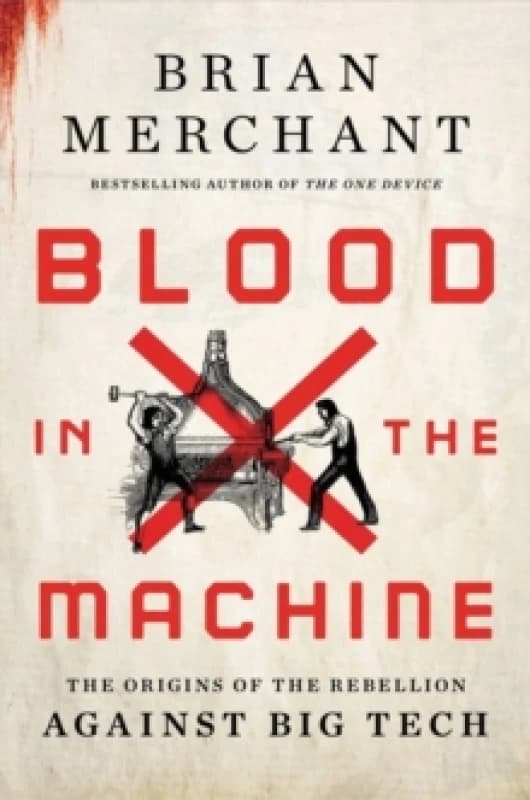 Blood in the Machine. Hardback. By Brian Merchant Books