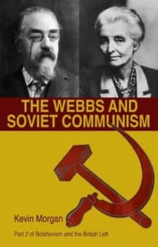 Bolshevism and the British Left. 2 the Webbs and Soviet Communism by Kevin Morgan Paperback