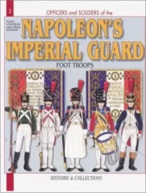 Officers and soldiers of the French Imperial Guard 1804-1815 Vol 1 Foot soldiers by Andr Jouineau