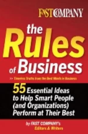 fast company the rules of business 55 essential ideas to help smart people