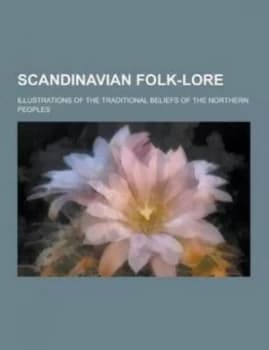 Scandinavian Folk-Lore Illustrations of the Traditional Beliefs of the nor by Anonymous Paperback