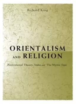 Orientalism and ReligionPost-Colonial Theory India and "The Mystic East"