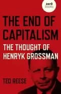 end of capitalism the thought of henryk grossman