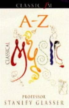 Classic Fm A-Z of Classical Music by Stanley Glasser Book