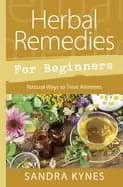 herbal remedies for beginners natural ways to treat ailments