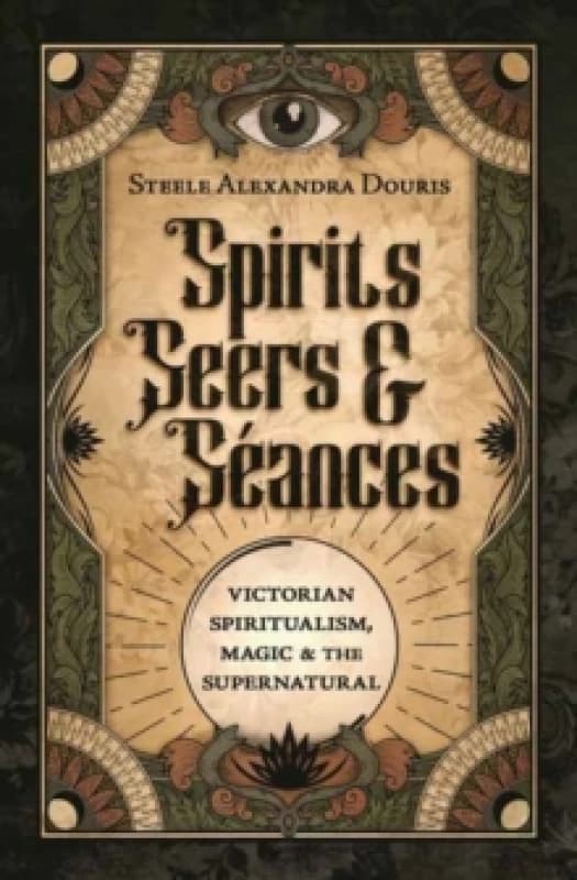 Spirits, Seers & Seances. Paperback. By Steele Alexandra Douris Books