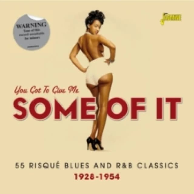 You Got to Give Me Some of It: 55 Risque Blues and R&B Classics 1928-1954 CD / Album