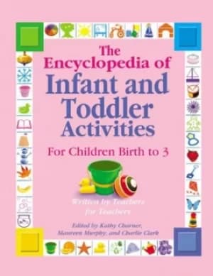 The encyclopedia of infant and toddler activities by Kathy Charner