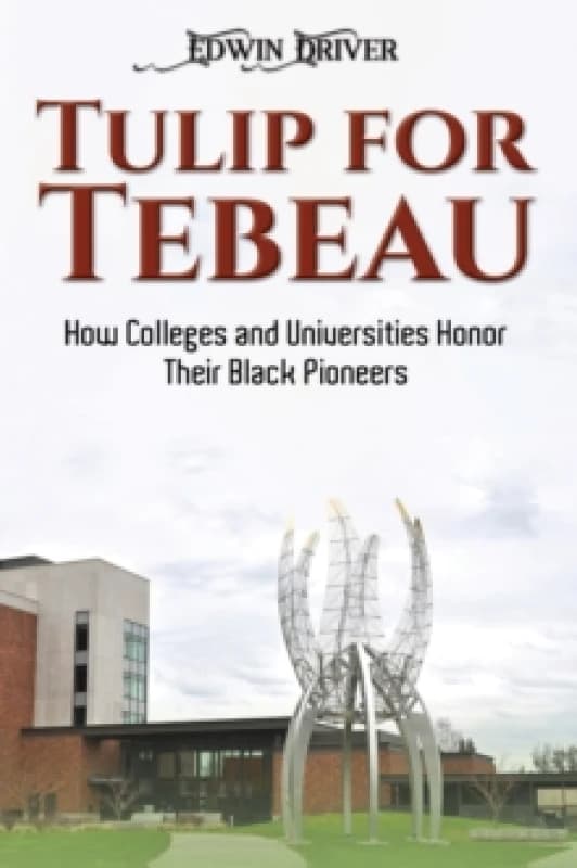 Tulip for Tebeau : How Colleges and Universities Honor Their Black Pioneers Paperback / softback