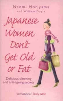 Japanese Women Dont Get Old or Fat by Naomi Moriyama Paperback