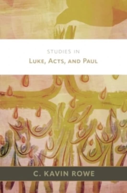Studies in Luke, Acts, and Paul. Hardback. By Christopher Kavin Rowe Books
