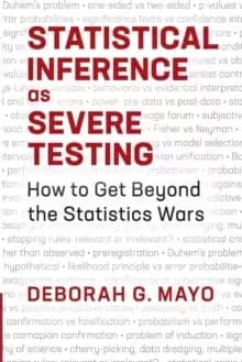 Statistical Inference as Severe Testing : How to Get Beyond the Statistics Wars