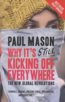 Why Its Still Kicking off Everywhere by Paul Mason Paperback