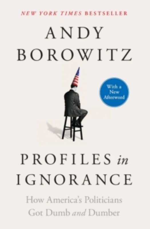 Profiles in Ignorance : How America's Politicians Got Dumb and Dumber Paperback / softback