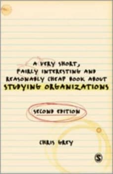 A Very Short Fairly Interesting and Reasonably Cheap Book about Studying Organizations by Christopher Grey Paperback