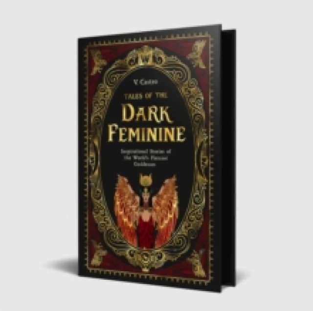 Tales of the Dark Feminine : TALES OF THE DARK FEMININEInspirational Stories of the World's Fiercest Goddesses Hardback