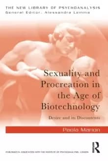 Sexuality and Procreation in the Age of Biotechnology : Desire and its Discontents