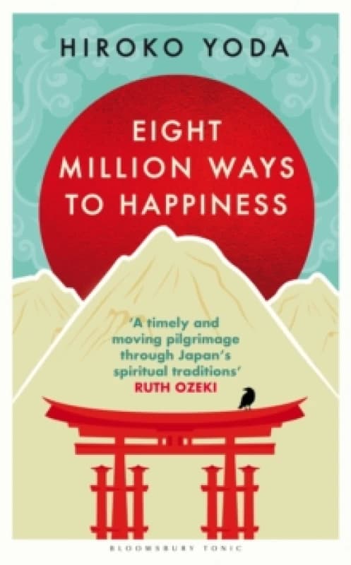Eight Million Ways to Happiness : Find your own way to inner peace with the wisdom of Japan Hardback