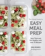visual guide to easy meal prep save time and eat healthy with over 75 recip
