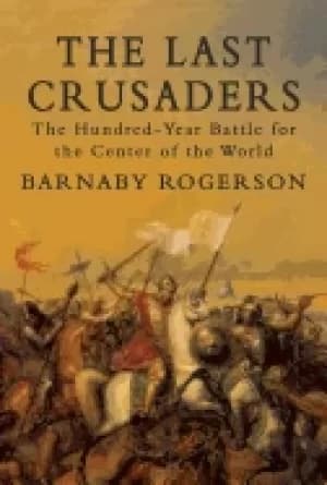 last crusaders the hundred year battle for the center of the world