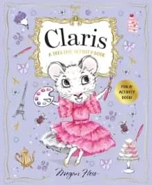 Claris: A Tres Chic Activity Book Volume #1 : Claris: The Chicest Mouse in Paris
