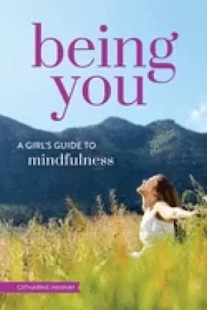 being you a girls guide to mindfulness