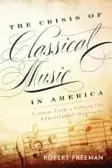 crisis of classical music in america lessons from a life in the education o