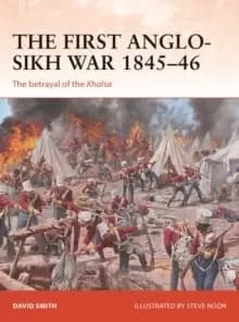 The First Anglo-Sikh War 1845-46 : The betrayal of the Khalsa