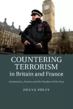 Countering terrorism in Britain and France by Dr Frank Foley
