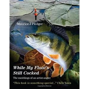 While My Float's Still Cocked: The Ramblings of an Artist-Angler by Maurice J. Pledger (Paperback, 2011)